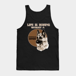 Life Is Boring Without A German Shepherd Lover Tank Top